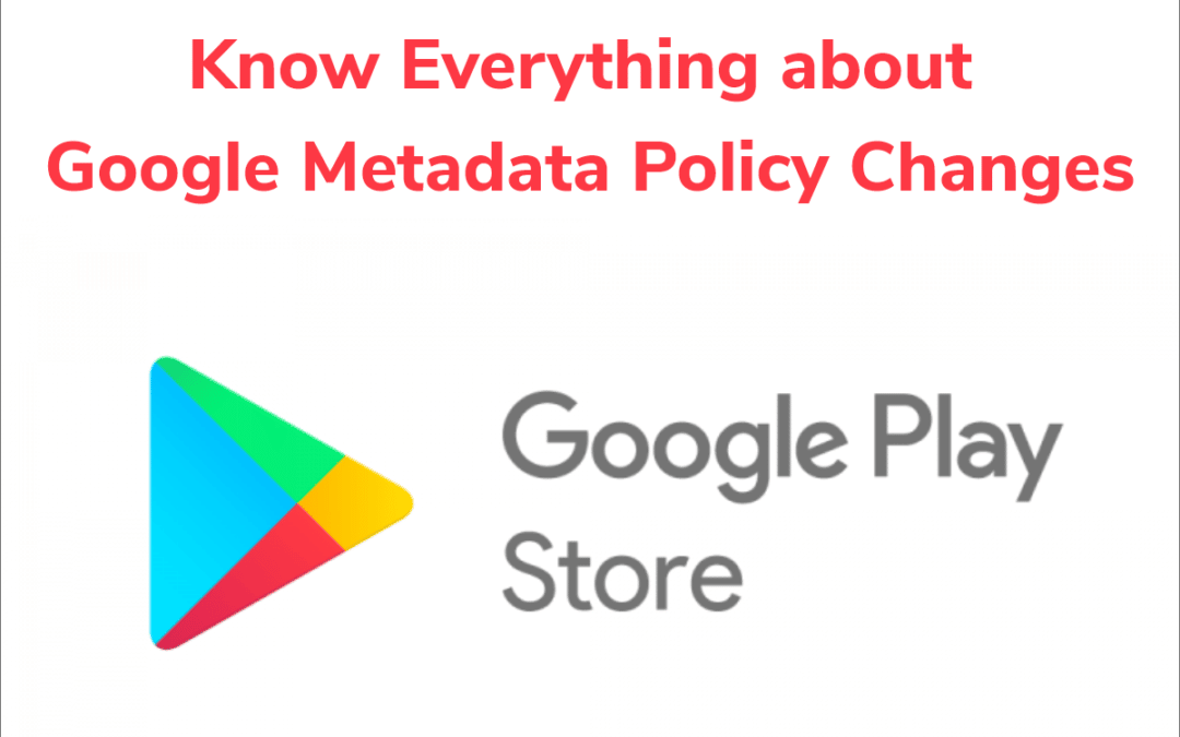 Know Everything about Google Metadata Policy Changes