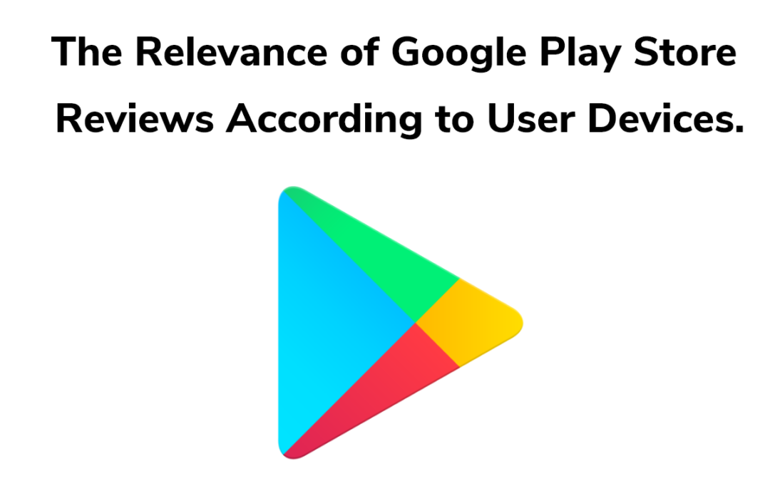 The Relevance of Google Play Store Reviews According to User Devices.