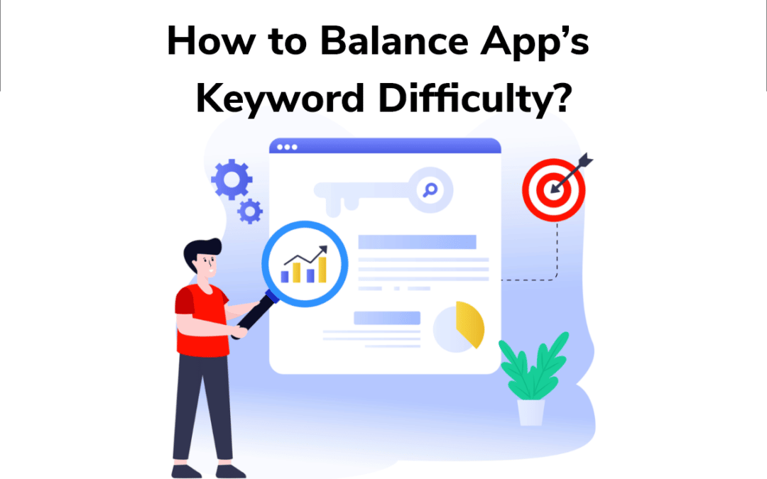 Keyword Difficulty: How to Balance and Measure in ASO